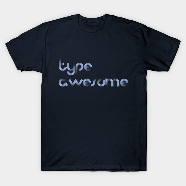 Type Awesome T-Shirt by TheDiabeticJourney